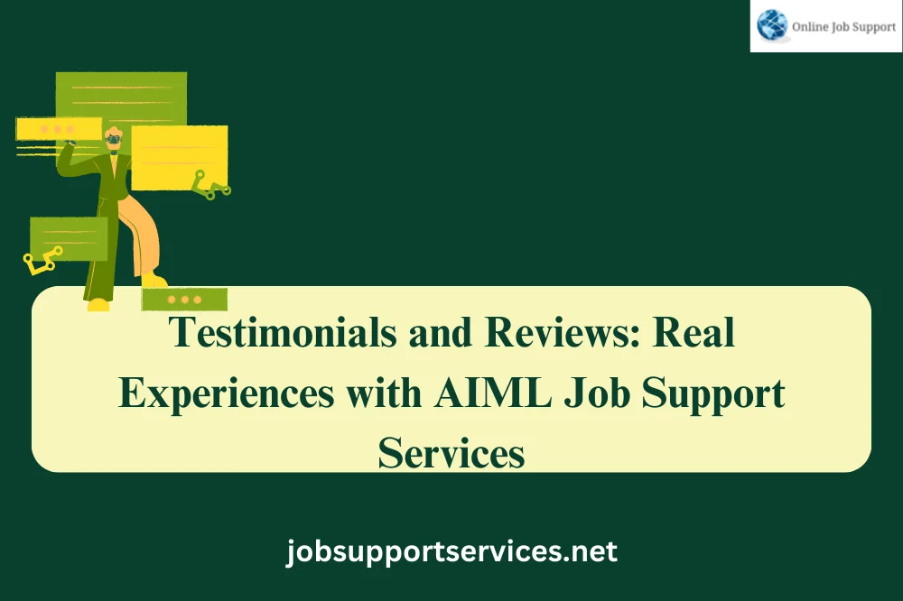 Testimonials and Reviews: Real Experiences with AIML Job Support Services
