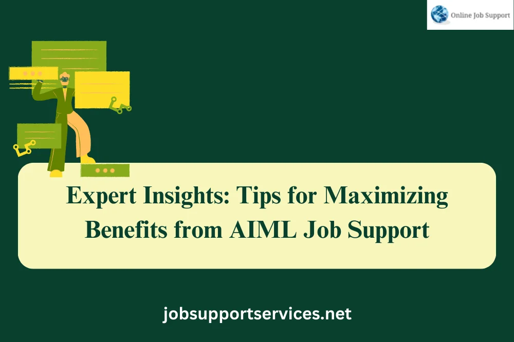 Expert Insights: Tips for Maximizing Benefits from AIML Job Support
