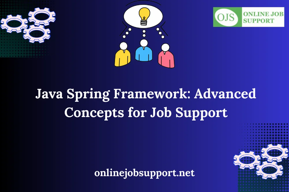 Java Spring Framework: Advanced Concepts for Job Support