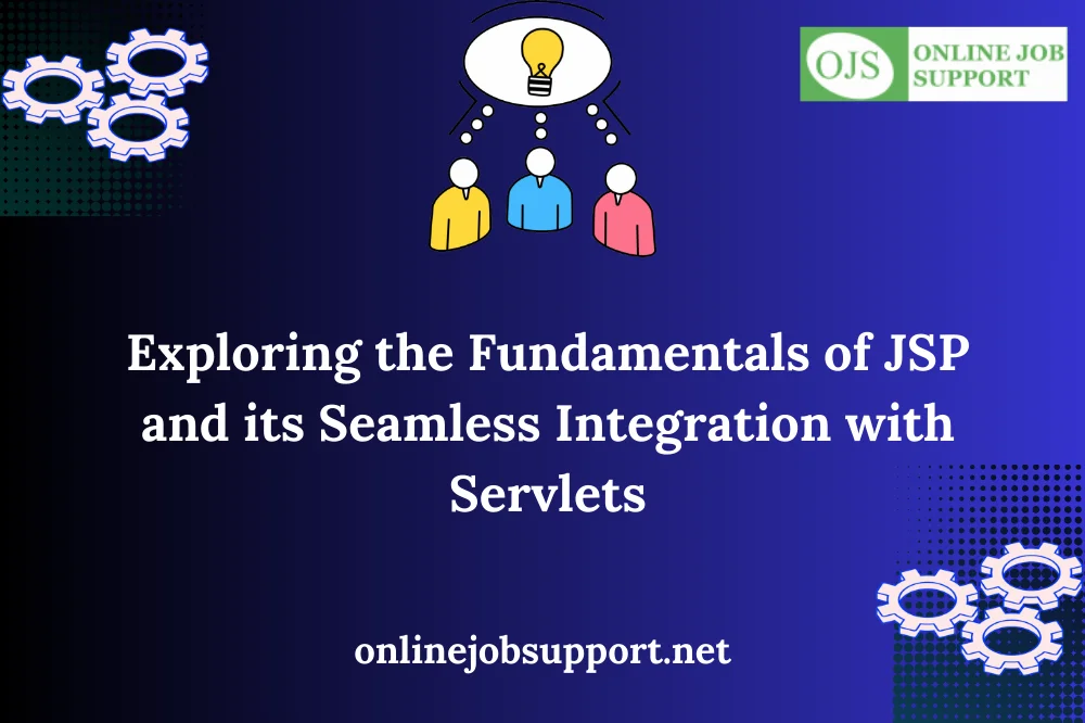 Exploring the Fundamentals of JSP and its Seamless Integration with Servlets