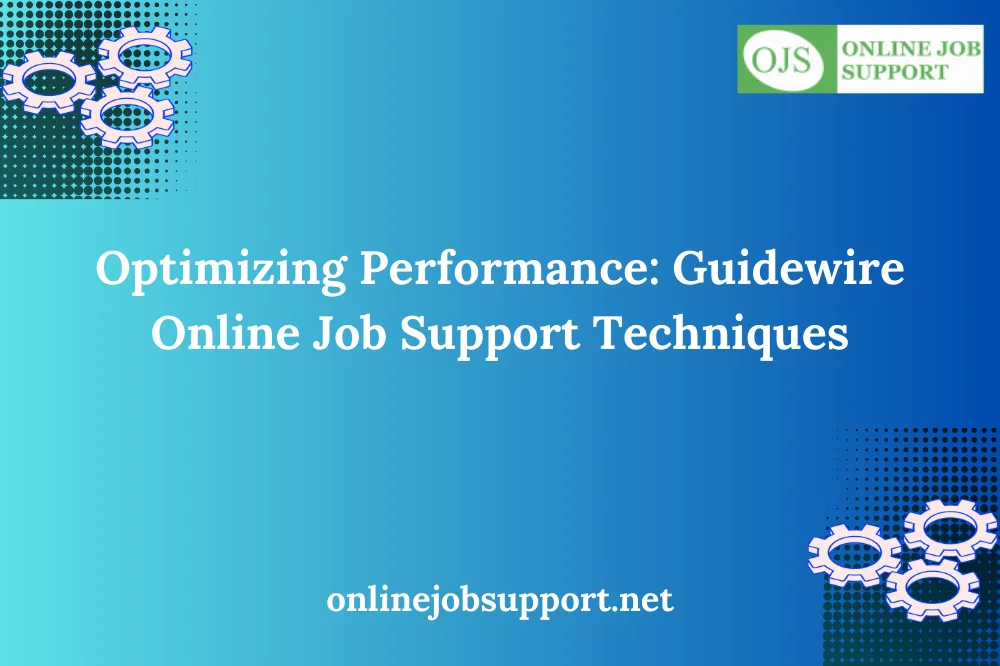 Optimizing Performance: Guidewire Online Job Support Techniques