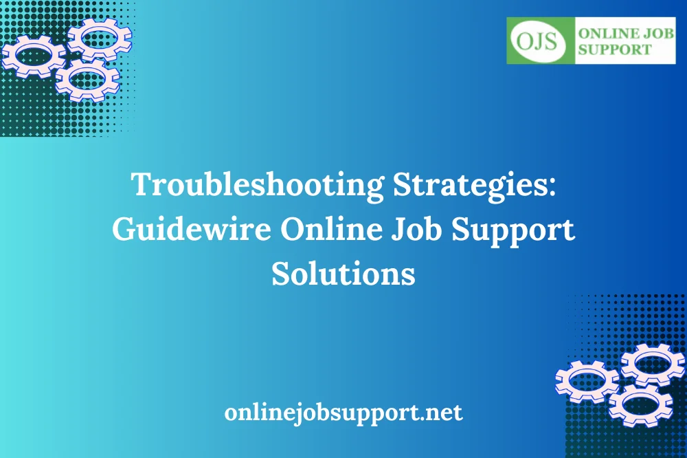 Troubleshooting Strategies: Guidewire Online Job Support Solutions
