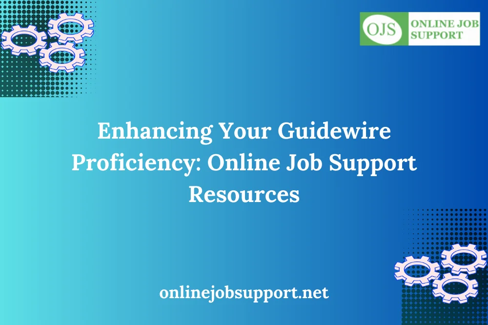 Enhancing Your Guidewire Proficiency: Online Job Support Resources